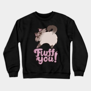 Fluff You Fluffy Cat Kitten Angry cat butt Crewneck Sweatshirt